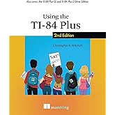 Using the TI-84 Plus: Also Covers the TI-84 Plus CE and TI-84 Plus C Silver Edition