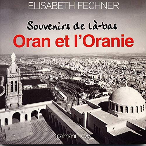 Oran et l'oranie by Elisabeth Fechner