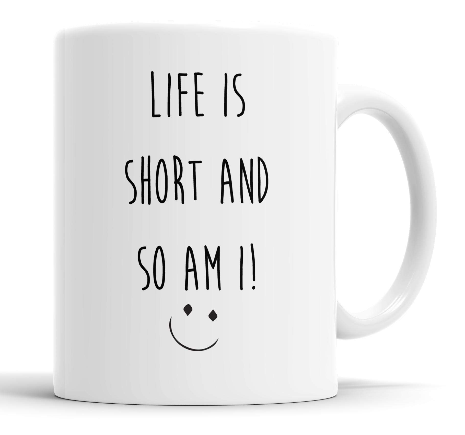 Faithful Prints Life is Short So Am I Mug Sarcasm Sacrastic Funny, Humour, Joke, Friend Gift Cup Birthday Christmas, Ceramic Mugs