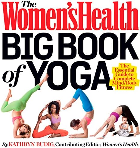 The Women's Health Big Book of Yoga: The Essential Guide to Complete Mind/Body Fitness
