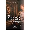 Regra De Vida Para Mães: Como Ordenar Seu Lar E Trazer Paz À Alma ...