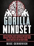Gorilla Mindset: How to Control Your Thoughts and Emotions and Live Life on Your Terms