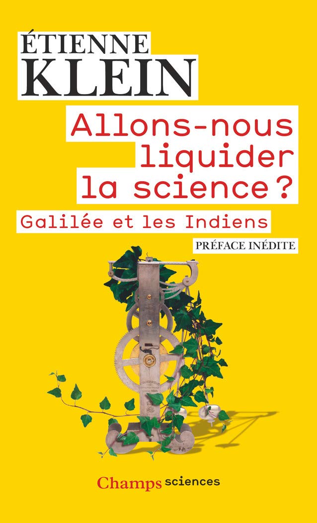Amazon Fr Allons Nous Liquider La Science Galilee Et Les Indiens Etienne Klein Livres