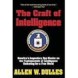 The Craft of Intelligence: America's Legendary Spy Master on the Fundamentals of Intelligence Gathering for a Free World