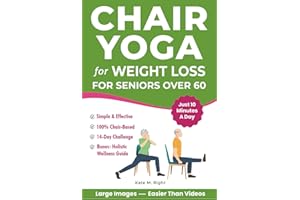 Chair Yoga for Weight Loss: Complete, Easy-to-Follow Guide for Seniors over 60 to Slim Down, Boost Energy, Feel Younger and H