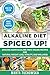 The Alkaline Diet Spiced Up!: 50+ Amazing Asian Alkaline (100% Vegan) Recipes for Weight Loss and Wellness (Alkaline Diet, Alkaline Recipes, Alkaline Cookbook)