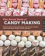 The Sweet Book of Candy Making: From the Simple to the Spectacular-How to Make Caramels, Fudge, Hard Candy, Fondant, Toffee, and More!