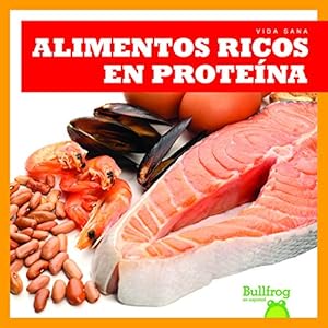 Alimentos Ricos En Proteinas = Protein Foods (Vida Sana = Healthy Living) (English and Spanish Edition)