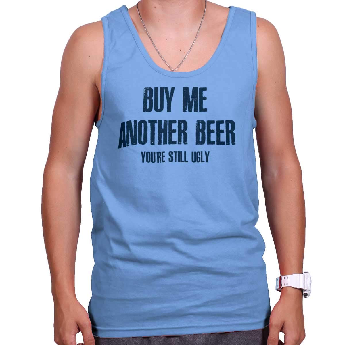  Buy Me Another Beer Still Ugly Drinking Tank Top Shirts