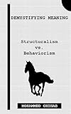 Demystifying Meaning: Structuralism vs. Behaviorism by Mohammed Chihab
