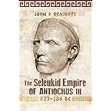 The Seleukid Empire of Antiochus III, 223–187 BC