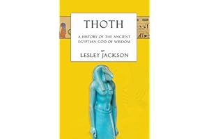 Thoth: The History of the Ancient Egyptian God of Wisdom (Egyptian Gods and Goddesses)
