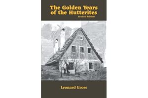 The Golden Years of the Hutterites: The Witness and Thought of the Communal Moravian Anabaptists During the Walpot Era, 1565-1578 (Studies in Anabaptist and Mennonite History Volume 23)