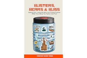 Blisters, Bears, and Bliss: Seeking Zen, Losing My Mind, & Finding Purpose While Thru-Hiking the Pacific Crest Trail