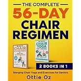 The Complete 56-Day Chair Regimen: Merging Chair Yoga and Exercises for Seniors: Low-Impact Chair Yoga and Exercises for Flexibility, Stability, Balance, and Strength