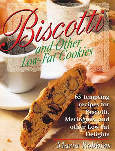 Biscotti & Other Low Fat Cookies: 65 Tempting Recipes for Biscotti, Meringues, and Other Low-Fat Del by Maria Robbins
