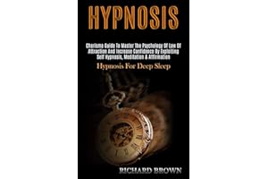 Hypnosis: Charisma Guide to Master the Psychology of Law of Attraction and Increase Confidence by Exploiting Self Hypnosis, Meditation & Affirmation (Hypnosis for Deep Sleep)