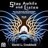 Stay Awhile and Listen: How Two Blizzards Unleashed Diablo and Forged a Video-Game Empire, Book 1 by 