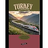 Turkey Train Tourist Guide 2026: A Complete Rail Travel Companion for Scenic and Cultural Adventures (Railway Journeys: The 2026 Train Travel Guide Collection)
