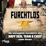 Furchtlos: Die bewegende Geschichte des Navy SEAL Team Six Chief Adam Brown