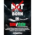 Not Born in Sin/SSN: A Comprehensive Manual on How to Have Your Child Delivered at a Hospital Without Getting a Social Security Number or a Birth Certificate & Why.