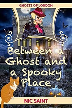 Between a Ghost and a Spooky Place (Ghosts of London Book 1) by [Saint, Nic]
