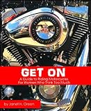 GET ON: A Guide to Riding Motorcycles for Women Who Think Too Much