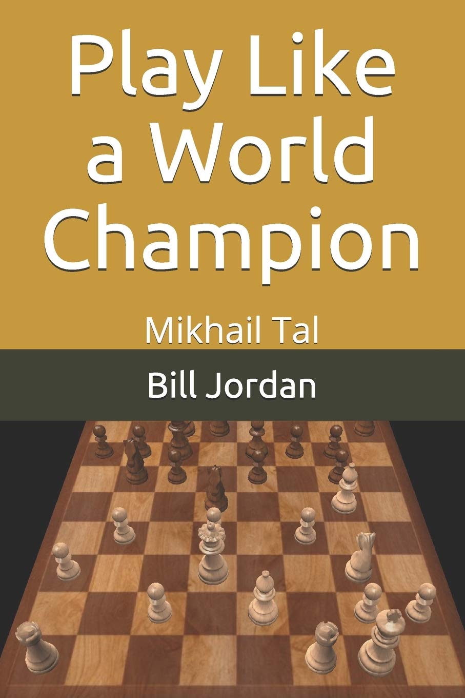 Play Like A World Champion Mikhail Tal Jordan Fm Bill 9781075724107 Amazon Com Books
