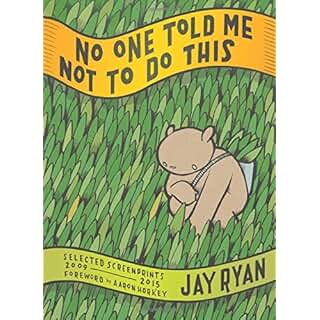 No One Told Me Not to Do This: Selected Screenprints, 2009-2015