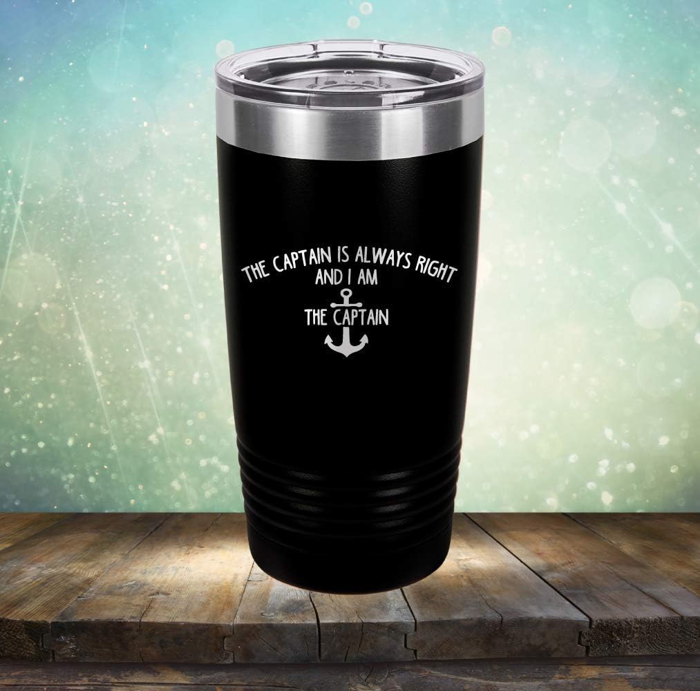Amazon Com The Captain Is Always Right And I Am The Captain Engraved Tumbler Wine Mug Cup Unique Funny Birthday Gift Graduation Gifts For Men Or Women Boat Boating Boats 20