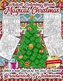 Magical Christmas Adult Coloring Book: Believe in Magic...Color For Joy, Love, Peace, and Happiness (Color To Believe) (Volume 1) by Broderick S Johnson