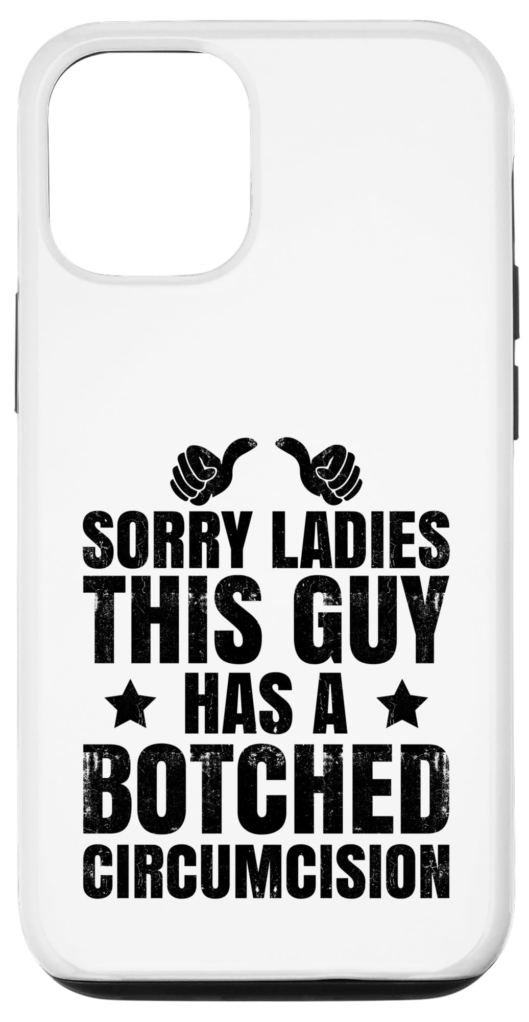 iPhone 13 Sorry Ladies This Guy Has A Botched Circumcision Funny Meme Case