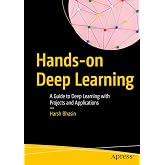 Hands-on Deep Learning: A Guide to Deep Learning with Projects and Applications