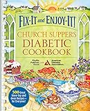 Fix-It and Enjoy-It! Church Suppers Diabetic Cookbook: 500 Great Stove-Top And Oven Recipes-- For Everyone!