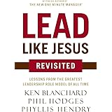 Lead Like Jesus Revisited: Lessons From the Greatest Leadership Role Model of All Time