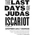The Last Days of Judas Iscariot: A Play