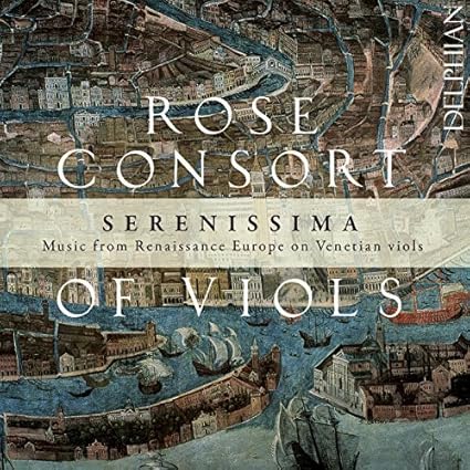 Serenissima: Music From Renaissance Europe on Venetian Viols by Rose Consort of Viols