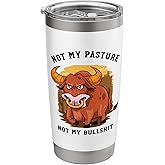 Funny Sarcastic Humor Not My Pasture Bull Stainless Steel Insulated Tumbler