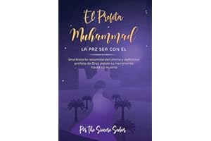 El Profeta Muhammad La paz sea con Él: Una historia resumida del último y definitivo profeta de Dios desde su nacimiento hasta su muerte (Libros ... | Islamic Books in Spanish) (Spanish Edition)