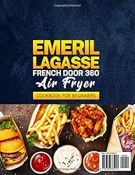 Emeril Lagasse French Door 360 Air Fryer Cookbook