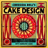 Cressida Bell's Cake Design: Fifty Fabulous Cakes by 