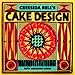 Cressida Bell's Cake Design: Fifty Fabulous Cakes by 
