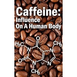 Caffeine: Influence on a Human Body