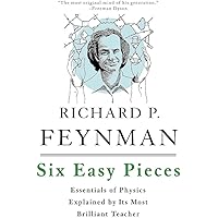Six Easy Pieces: Essentials of Physics Explained by Its Most Brilliant Teacher