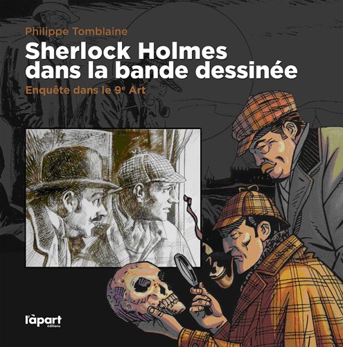 Sherlock Holmes dans la Bande Dessinée : Enquête dans le 9e Art by PHILIPPE TOMBLAINE (Paperback)