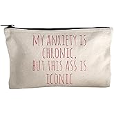 Moonlight Makers, My Anxiety Is Chronic But This Ass Is Iconic, Funny Canvas Makeup Bag, Pencil Pouch, Cute Travel Accessories for Women, 100% Cotton Cosmetic & Toiletry Bags