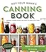 Not Your Mama's Canning Book: Modern Canned Goods and What to Make with Them primary