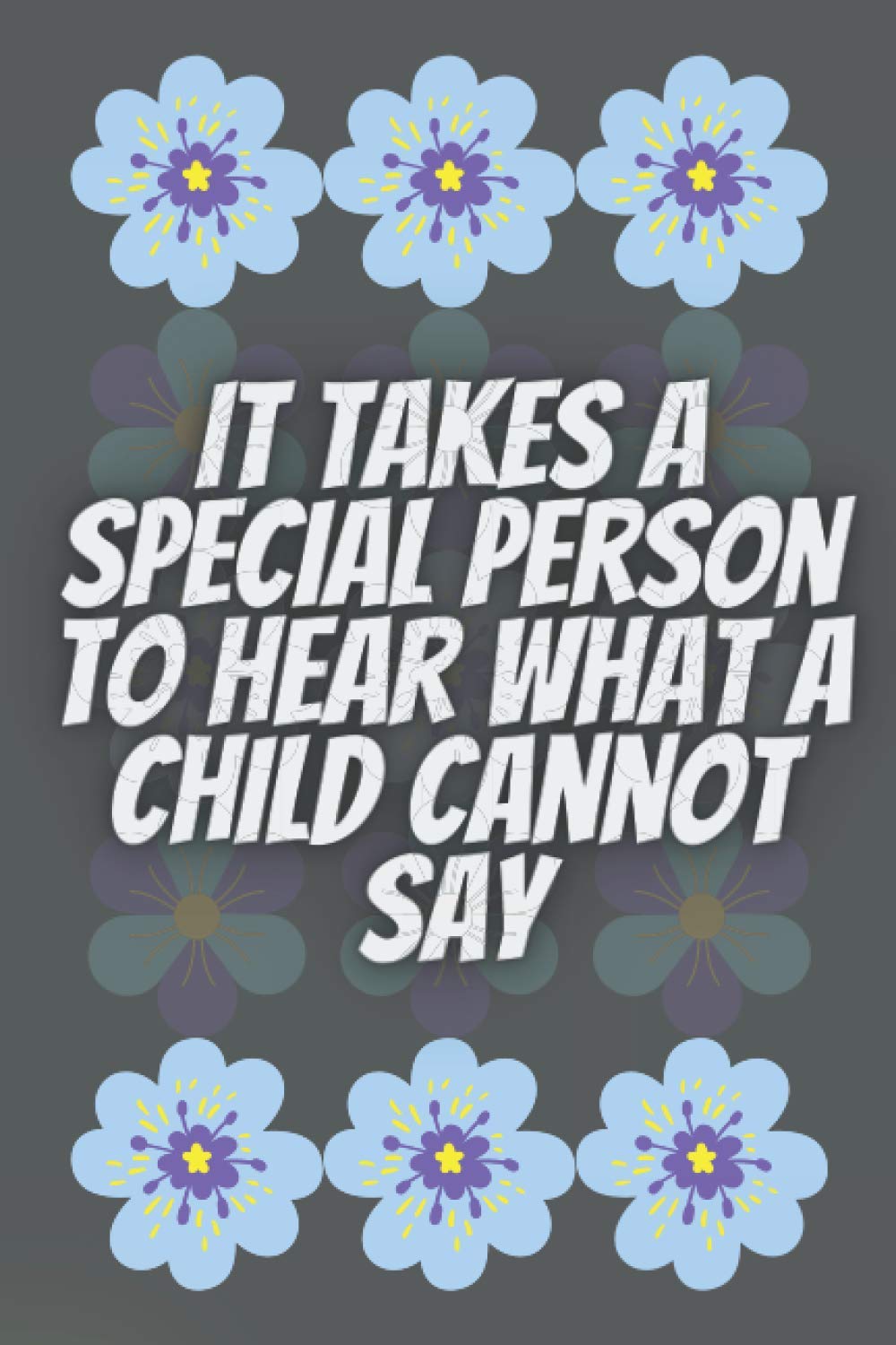 It Takes A Special Person To Hear What A Child Cannot Say: Teacher Appreciation gift notebook, Autism Mom Gift, notebook 6"x9" 120 page, Blank lined college notebook