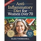 Anti-Inflammatory Diet For Women Over 70: The Complete Meal Plan and Cookbook to Soothe Joint Pain, Boost Energy, and Reclaim Mobility with Easy, Delicious Recipes