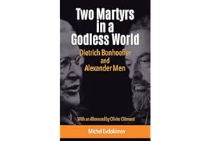 Two Martyrs in a Godless World: Dietrich Bonhoeffer and Alexander Men